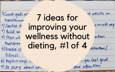 7 Ideas for Improving Your Wellness Without Dieting, Part 1 of 4